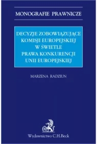 Decyzje zobowiązujące Komisji Europejskiej w świetle prawa konkurencji Unii Europejskiej