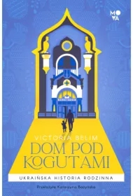 Dom pod kogutami. Ukraińska historia rodzinna