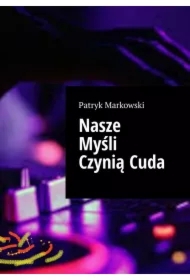 Nasze Myśli Czynią Cuda