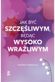 Jak być szczęśliwym będąc wysokowrażliwym