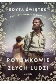 Potomkowie złych ludzi. Sandomierskie wzgórza. Tom 1
