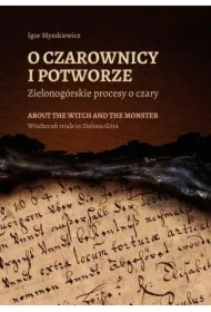 O czarownicy i potworze. Zielonogórskie procesy...