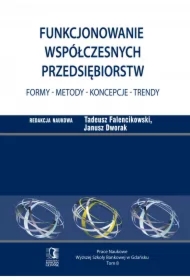 Funkcjonowanie współczesnych przedsiębiorstw. Formy - metody - koncepcje - trendy. Tom 8