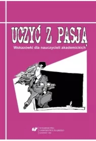 Uczyć z pasją. Wskazówki dla nauczycieli akadem.
