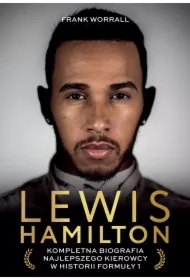 Lewis Hamilton. Kompletna biografia najlepszego kierowcy w historii Formuły 1