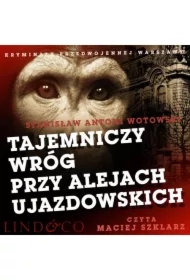 Tajemniczy wróg przy Alejach Ujazdowskich. Kryminały przedwojennej Warszawy. Tom 3