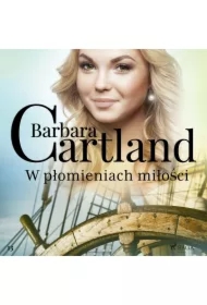 W płomieniach miłości &ndash; Ponadczasowe historie miłosne Barbary Cartland