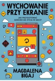 Wychowanie przy ekranie. Jak przygotować dzieci...