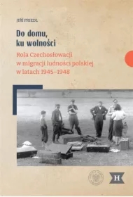 Do domu, ku wolności. Rola Czechosłowacji w...