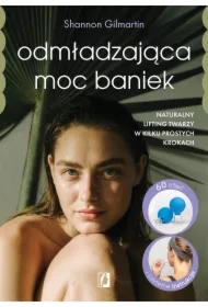 Odmładzająca moc baniek. Naturalny lifting twarzy w kilku prostych krokach