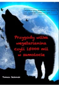 Przygody wilka wegetarianina czyli 15000 mil w samolocie