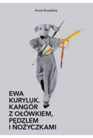 Ewa Kuryluk. Kangór z ołówkiem, pędzlem i nożyczkami