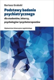 Podstawy badania psychiatrycznego dla studentów, lekarzy, psychologów i psychoterapeutów