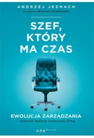 Szef, który ma czas. Ewolucja zarządzania - dziennik budowy turkusowej firmy