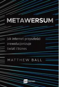 Metawersum. Jak internet przyszłości zrewolucjonizuje świat i biznes