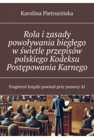Rola i zasady powoływania biegłego w świetle przepisów polskiego Kodeksu Postępowania Karnego