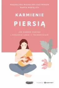 Karmienie piersią. Jak dobrze zacząć i poradzić sobie z trudnościami