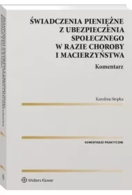 Świadczenia pieniężne z ubezpieczenia społecznego w razie choroby i macierzyństwa Komentarz