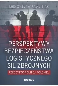 Perspektywy bezpieczeństwa logistycznego Sił Zbrojnych Rzeczpospolitej Polskiej