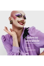 Cudowne przegięcie. Reportaż o polskim dragu