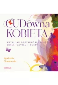 CUD-owna kobieta, czyli jak odzyskać jedność ciała, umysłu i duszy