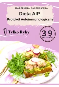 Dieta AIP. Protokół Autoimmunologiczny 39 przepisów. Tylko ryby!
