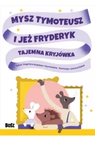 Mysz Tymoteusz i jeż Fryderyk. Tajemna kryjówka