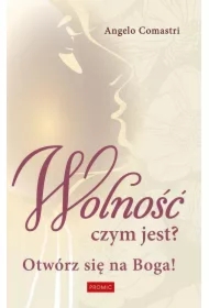 Wolność czym jest? Otwórz się na Boga!