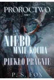 Proroctwo tom 1: Niebo mnie kocha, piekło pragnie