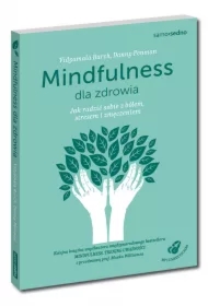 Mindfulness dla zdrowia. Jak radzić sobie z bólem, stresem i zmęczeniem