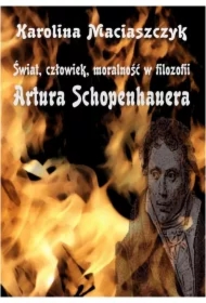 Świat człowiek moralność w filozofii Artura Schopenhauera
