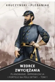 Planowanie, improwizacja i fortele na polu bitwy. Wzorce zwyciężania. Tom 1