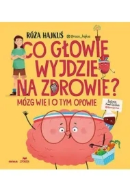 Co głowie wyjdzie na zdrowie? Mózg wie i o tym...