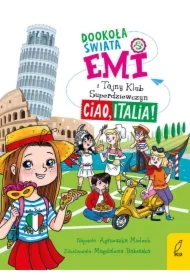 Emi i Tajny Klub Superdziewczyn. Dookoła świata. Ciao, Italia. Tom 7