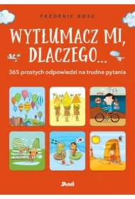 Wytłumacz mi, dlaczego... 365 prostych odpowiedzi na trudne pytania