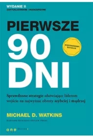 Pierwsze 90 dni. Sprawdzone strategie ułatwiające liderom wejście na najwyższe obroty szybciej i mądrzej