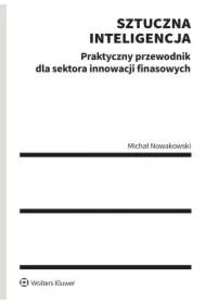 Sztuczna inteligencja. Praktyczny przewodnik dla sektora innowacji finansowych