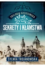 Trylogia szczecińska T.1 Sekrety i kłamstwa