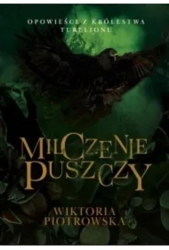 Milczenie Puszczy Opowieści z Królestwa Turelionu
