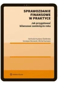 Sprawozdanie finansowe w praktyce. Jak przygotować bilansowe zamknięcie roku?