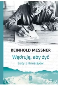 Wędruję, aby żyć. Listy z Himalajów