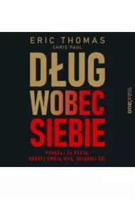 Dług wobec siebie. Podążaj za pasją, odkryj swoją siłę, osiągnij cel