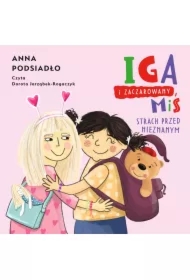 Iga i zaczarowany miś. Strach przed nieznanym