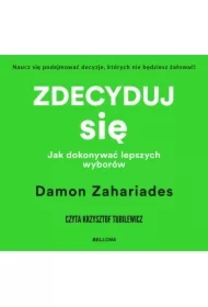 Zdecyduj się. Jak dokonywać lepszych wyborów