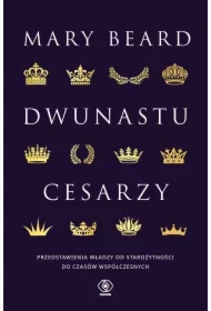 Dwunastu cesarzy. Przedstawienia władzy od starożytności do czasów nowożytnych