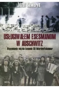 Usługiwałem esesmanom w Auschwitz. Wspomnienia więźnia z komanda Unterkunskammer