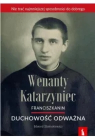 Wenanty Katarzyniec. Duchowość odważna