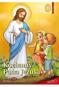 Kochamy Pana Jezusa. Podręcznik do religii dla dzieci sześcioletnich