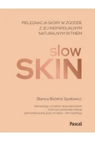 Slow skin. Pielęgnacja skóry w zgodzie z jej ..