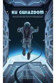 Ku Gwiazdom 2022. Antologia Polskiej Fantastyki Naukowej